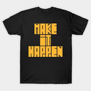 Make Everything Happen T-Shirt